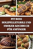 PIT BOSS HOLZPELLETGRILL UND SMOKER-KOCHBUCH FÜR ANFÄNGER: Grillen und räuchern Sie fantastische Mahlzeiten mit diesen einfachen, unglaublich leckeren Rezepten (Easy to navigate COOKBOOKS)