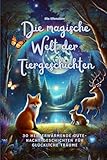 Die magische Welt der Tiergeschichten: Herzerwärmende Gute-Nacht-Geschichten für glückliche Träume