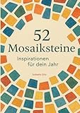 52 Mosaiksteine: Inspirationen für dein Jahr