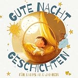 Gute Nacht Geschichten für Babys ab 0 Jahren: Vorlesebuch und Einschlafhilfe für Ihr Baby ab 0