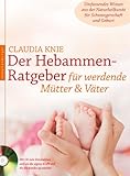 Der Hebammen-Ratgeber für werdende Mütter und Väter: Umfassendes Wissen aus der Naturheilkunde für Schwangerschaft und Geburt (nymphenburger kompetent)