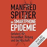 Smartphone Epidemie: Gefahren für Gesundheit, Bildung und Gesellschaft