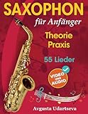 Saxophon für Anfänger: Theorie, Praxis und 55 Lieder. Für Kinder ab 12 Jahren und Erwachsene. Mit Online Videos und Audio