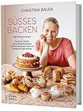 Süßes backen: Über 70 einfache Rezepte. Von kleinen Törtchen über fruchtige Blechkuchen bis hin zu aufregenden Torten und schnellen No-Bake-Rezepten