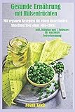 Gesunde Ernährung mit Hülsenfrüchten-Mit veganen Rezepten für einen dauerhaften Abnehmerfolg ohne Jojo-Effekte: inkl. Diätplan und 7 Fatburner für maximale Fettverbrennung