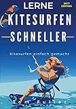 Lerne Kitesurfen schneller: Kitesurfen einfach gemacht