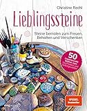 Lieblingssteine: Steine bemalen zum Freuen, Behalten und Verschenken. 50 inspirierende Motive zum Nachmalen und Selbstgestalten.